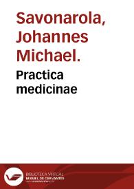 Practica medicinae / Johannes Michael Savonarola. | Biblioteca Virtual Miguel de Cervantes