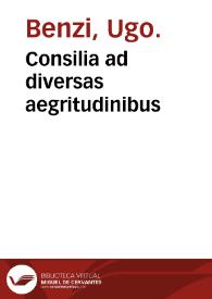 Consilia ad diversas aegritudinibus / Hugo [Bentius] Senensis. | Biblioteca Virtual Miguel de Cervantes