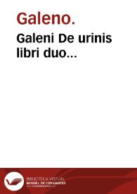 Galeni De urinis libri duo... / Andrea a Lacuna... interprete. | Biblioteca Virtual Miguel de Cervantes