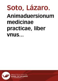 Animaduersionum medicinae practicae, liber vnus febrium documenta practica continens / authore Lazaro de Soto. | Biblioteca Virtual Miguel de Cervantes