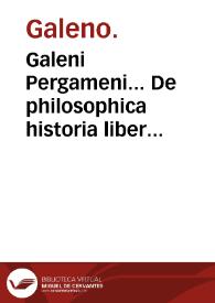 Galeni Pergameni... De philosophica historia liber unus... / Andrea a Lacuna... interprete. | Biblioteca Virtual Miguel de Cervantes