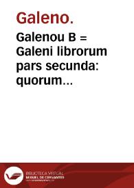 Galenou B = Galeni librorum pars secunda : quorum indicem VIII pagina continet... | Biblioteca Virtual Miguel de Cervantes