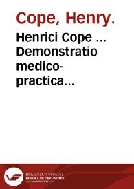 Henrici Cope ... Demonstratio medico-practica Prognosticorum Hippocratis ... / denuo edidit Ern. Godofr. Baldinger. | Biblioteca Virtual Miguel de Cervantes