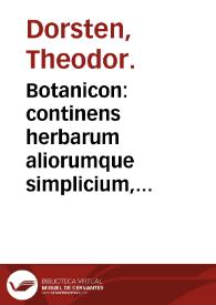 Botanicon : continens herbarum aliorumque  simplicium, quorum usus in medicinis est... | Biblioteca Virtual Miguel de Cervantes