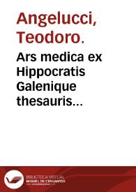 Ars medica ex Hippocratis Galenique thesauris potissimum deprompta... / per Theodorum Angelutium... | Biblioteca Virtual Miguel de Cervantes