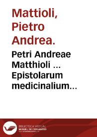 Petri Andreae Matthioli ... Epistolarum medicinalium libri quinque. | Biblioteca Virtual Miguel de Cervantes