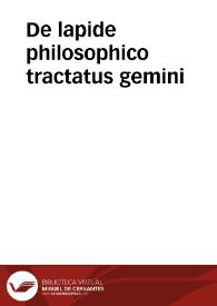De lapide philosophico tractatus gemini / prior anonymi, posterior Pauli Eck de Sultzbach scripti...; editi à Ioachimo Tanckio... | Biblioteca Virtual Miguel de Cervantes