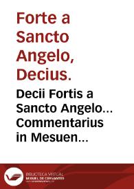 Decii Fortis a Sancto Angelo... Commentarius in Mesuen & alia opuscula omnibus medicinam facien. | Biblioteca Virtual Miguel de Cervantes