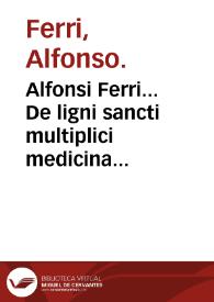 Alfonsi Ferri... De ligni sancti multiplici medicina & vini exhibitione, libri quatuor... | Biblioteca Virtual Miguel de Cervantes