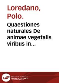 Quaestiones naturales De animae vegetalis viribus in tres libros distributae / a Polo Lauredano... facili & accurato modo decisae... | Biblioteca Virtual Miguel de Cervantes