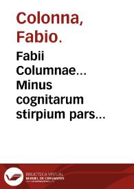 Fabii Columnae... Minus cognitarum stirpium pars altera... | Biblioteca Virtual Miguel de Cervantes