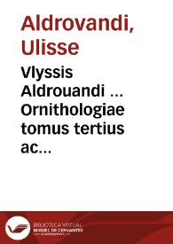 Vlyssis Aldrouandi ... Ornithologiae tomus tertius ac postremus ... cu[m] indice copiosissimo variarum linguarum. | Biblioteca Virtual Miguel de Cervantes