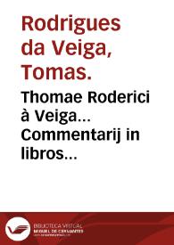 Thomae Roderici à Veiga... Commentarij in libros Claud. Galeni duos De febrium differentiis... | Biblioteca Virtual Miguel de Cervantes