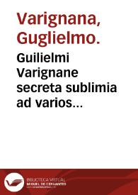 Guilielmi Varignane secreta sublimia ad varios curandos morbos verissimis auctoritatibus illustrata... | Biblioteca Virtual Miguel de Cervantes