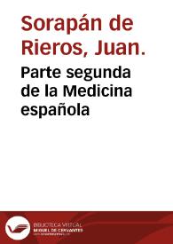 Parte segunda de la Medicina española / compuesta por el doctor Iuan Sorapan de Rieros ... | Biblioteca Virtual Miguel de Cervantes
