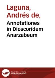 Annotationes in Dioscoridem Anarzabeum / per Andream Lacunam... iuxta vetustissimorum codicum fidem elaborata. | Biblioteca Virtual Miguel de Cervantes