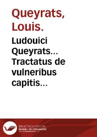 Ludouici Queyrats... Tractatus de vulneribus capitis... | Biblioteca Virtual Miguel de Cervantes
