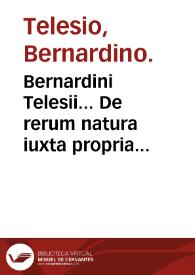 Bernardini Telesii... De rerum natura iuxta propria principia, libri IX... | Biblioteca Virtual Miguel de Cervantes