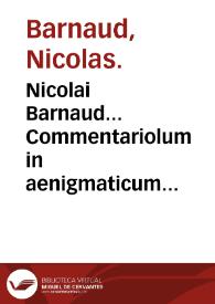 Nicolai Barnaud... Commentariolum in aenigmaticum quoddam epitaphium... : huic additi sunt Processus chemici non pauci... | Biblioteca Virtual Miguel de Cervantes