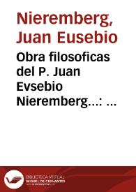 Obra filosoficas del P. Juan Evsebio Nieremberg... : tomo tercero. | Biblioteca Virtual Miguel de Cervantes