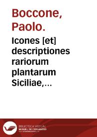 Icones [et] descriptiones rariorum plantarum Siciliae, Melitae, Galliae, et Italiae ... / auctore Paulo Boccone ... | Biblioteca Virtual Miguel de Cervantes