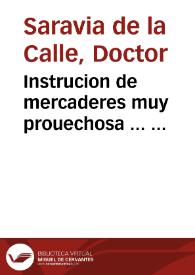 Instrucion de mercaderes muy prouechosa ...  nueuame[n]te co[m]puesto por el doctor Sarauia de la Calle ... | Biblioteca Virtual Miguel de Cervantes
