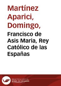 Francisco de Asis Maria, Rey Católico de las Españas / D. Martinez fecit. | Biblioteca Virtual Miguel de Cervantes