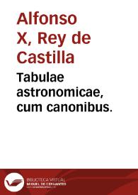 Tabulae astronomicae, cum canonibus. | Biblioteca Virtual Miguel de Cervantes