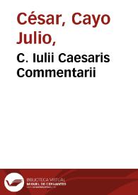 C. Iulii Caesaris Commentarii / scholiis & annotationibus D. Henrici Glareani illustrati ... | Biblioteca Virtual Miguel de Cervantes