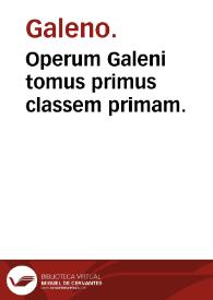 Operum Galeni tomus primus classem primam. | Biblioteca Virtual Miguel de Cervantes