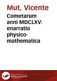 Cometarum anni MDCLXV : enarratio physico-mathematica / D. Vincentii Muti. | Biblioteca Virtual Miguel de Cervantes