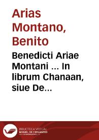 Benedicti Ariae Montani ... In librum Chanaan, siue De duodecim gentibus ... | Biblioteca Virtual Miguel de Cervantes