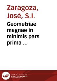 Geometriae magnae in minimis pars prima ... / authore ... Iosepho Zaragoza ... Societatis Iesu ... | Biblioteca Virtual Miguel de Cervantes