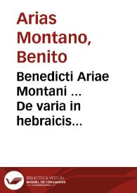 Benedicti Ariae Montani ... De varia in hebraicis libris lectione ac de Mazzoreth ratione atque usu. | Biblioteca Virtual Miguel de Cervantes