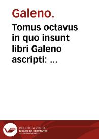 Tomus octavus in quo insunt libri Galeno ascripti : artis totius farrago varia. | Biblioteca Virtual Miguel de Cervantes