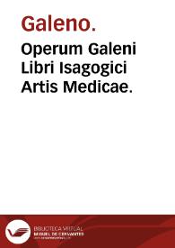 Operum Galeni Libri Isagogici Artis Medicae. | Biblioteca Virtual Miguel de Cervantes