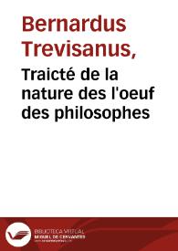 Traicté de la nature des l'oeuf des philosophes / composé par Bernard, comte de Treues, Allemand. | Biblioteca Virtual Miguel de Cervantes