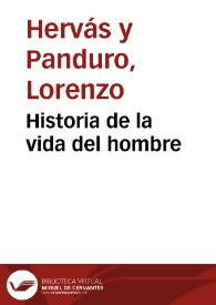 Historia de la vida del hombre / su autor el abate don Lorenzo Hervás y Panduro... | Biblioteca Virtual Miguel de Cervantes