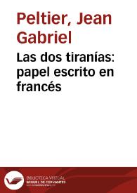 Las dos tiranías : papel escrito en francés / por Mr. Peltier; y traducido al castellano por Un Sacerdote Gaditano | Biblioteca Virtual Miguel de Cervantes