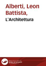 L'Architettura / di Leonbatista Alberti; tradotta in lingua fiorentina da Cosimo Bartoli ...; Con la aggiunta de Disegni | Biblioteca Virtual Miguel de Cervantes