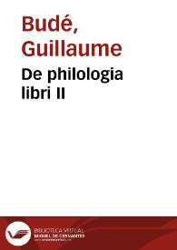 De philologia libri II / Gulielmi Budaei ... | Biblioteca Virtual Miguel de Cervantes