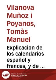Explicacion de los calendarios español y frances, y de la reduccion mutua de sus fechas / por Tomas Villanova | Biblioteca Virtual Miguel de Cervantes