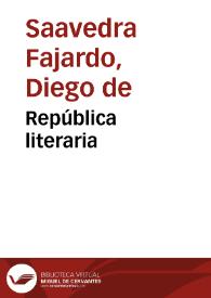 República literaria / Obra posthuma de Don Diego Saavedra Fajardo ... | Biblioteca Virtual Miguel de Cervantes