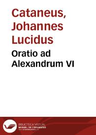 Oratio ad Alexandrum VI / [Johannes Lucidus Cataneus] | Biblioteca Virtual Miguel de Cervantes