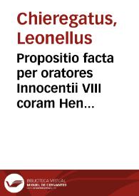 Propositio facta per oratores Innocentii VIII coram Henrico VII, Anglorum rege / [Leonellus Chieregatus] | Biblioteca Virtual Miguel de Cervantes
