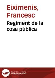 Regiment de la cosa pública / [Francesch Eximenis] | Biblioteca Virtual Miguel de Cervantes