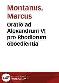 Oratio ad Alexandrum VI pro Rhodiorum oboedientia / [Marcus Montanus] | Biblioteca Virtual Miguel de Cervantes