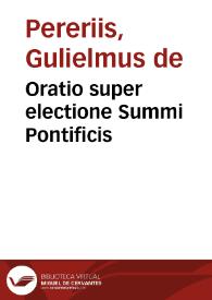 Oratio super electione Summi Pontificis / [Guilelmus de Pereriis] | Biblioteca Virtual Miguel de Cervantes