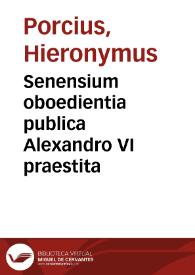 Senensium oboedientia publica Alexandro VI praestita / [Hieronymus Porcius] | Biblioteca Virtual Miguel de Cervantes