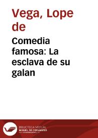 Comedia famosa : La esclava de su galan / De frey Lope de Vega Carpio | Biblioteca Virtual Miguel de Cervantes
